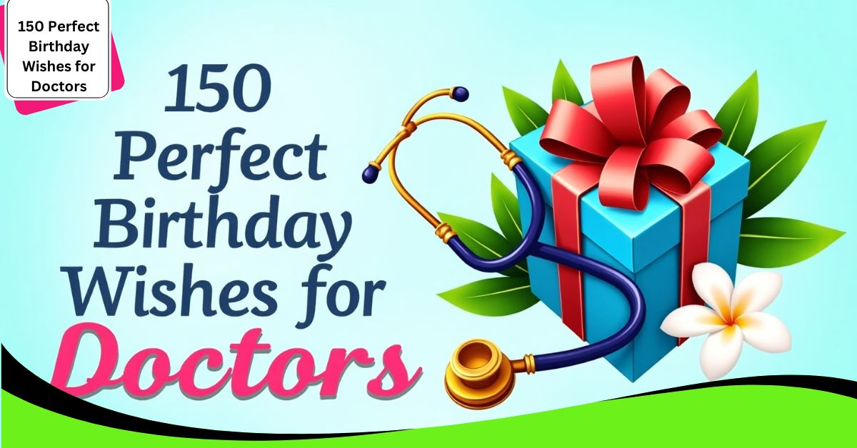 150 Perfect Birthday Wishes for Doctors